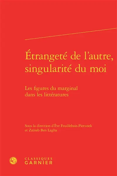 Etrangeté de l'autre, singularité du moi : les figures du marginal dans les littératures