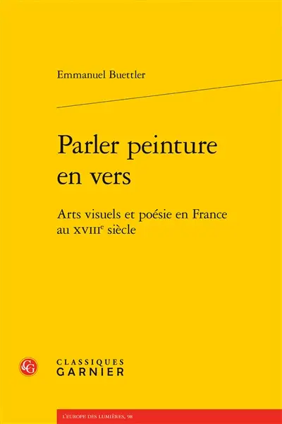 Parler peinture en vers : arts visuels et poésie en France au XVIIIe siècle