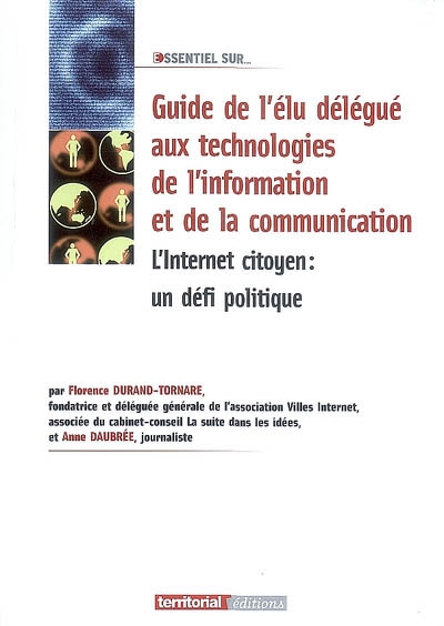 Guide de l'élu délégué aux technologies de l'information et de la communication : l'Internet citoyen : un défi politique