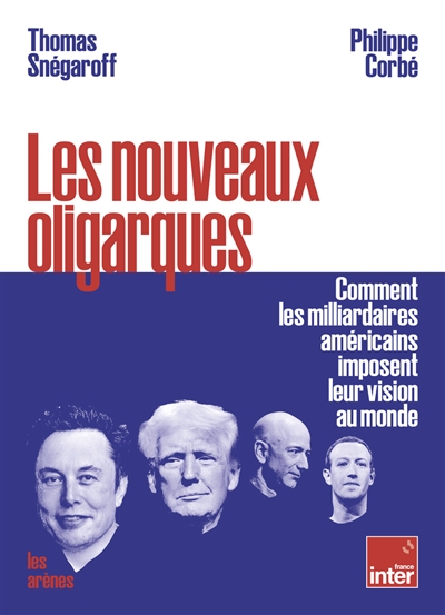 Les nouveaux oligarques : comment les milliardaires américains imposent leur vision au monde