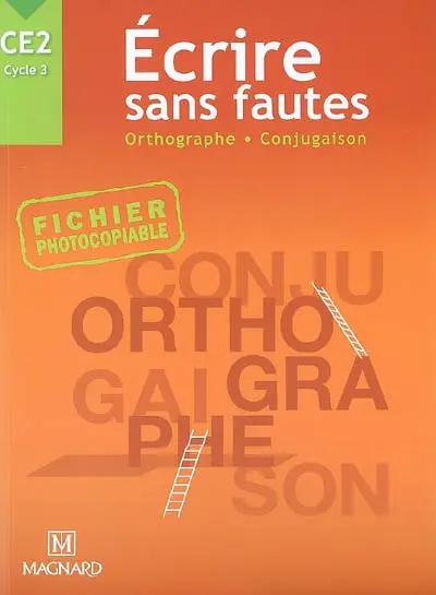 Ecrire sans fautes, orthographe, conjugaison, CE2 cycle 3