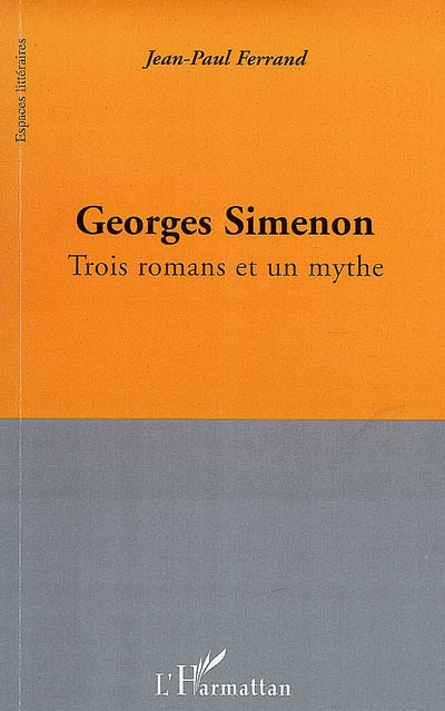 Georges Simenon : trois romans et un mythe