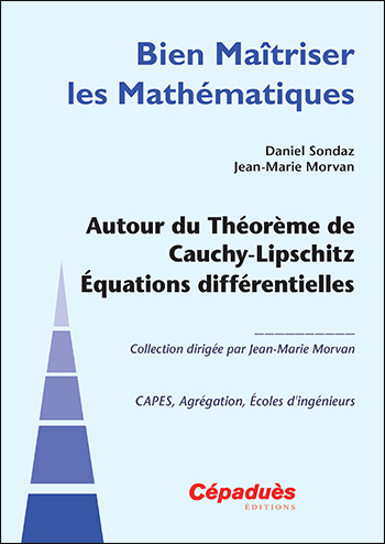 Autour du théorème de Cauchy-Lipschitz : équations différentielles : Capes, agrégation, école d'ingénieurs