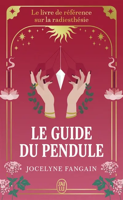 Le guide du pendule : le livre de référence sur la radiesthésie