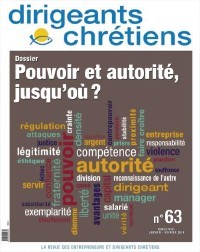 Dirigeants chrétiens : la revue des entrepreneurs et dirigeants chrétiens, n° 63. Pouvoir et autorité, jusqu'où ?