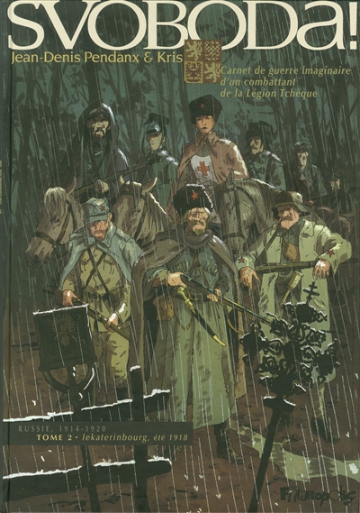 Svoboda ! : carnet de guerre imaginaire d'un combattant de la Légion tchèque : Russie, 1914-1920. Vol. 2. Iekaterinbourg, été 1918