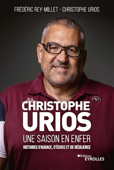 Christophe Urios, une saison en enfer : histoires d'audace, d'échec et de résilience