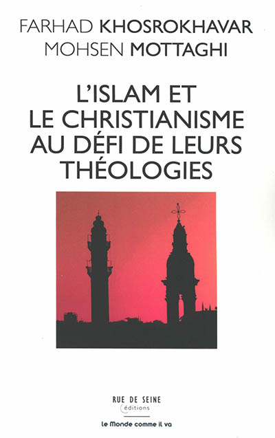 L'islam et le christianisme au défi de leurs théologies - Farhad Khosrokhavar