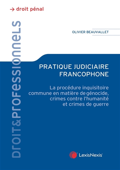 Pratique judiciaire francophone : la procédure inquisitoire commune en matière de génocide, crimes contre l'humanité et crimes de guerre