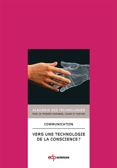 Vers une technologie de la conscience ? : communication présentée à l'Académie en juin 2012