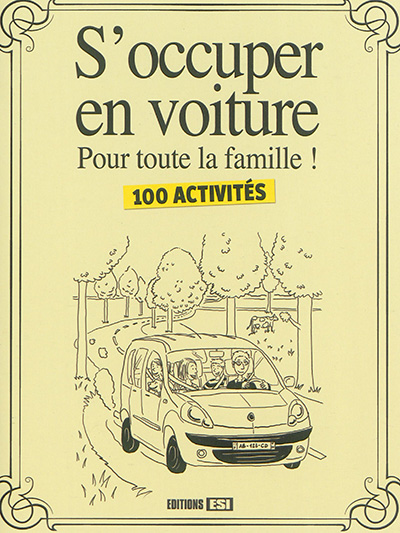 S'occuper en voiture : pour toute la famille ! : 100 activités