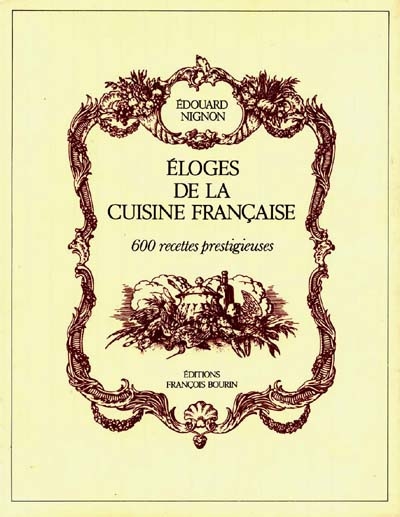 Eloges de la cuisine française : six cents recettes prestigieuses