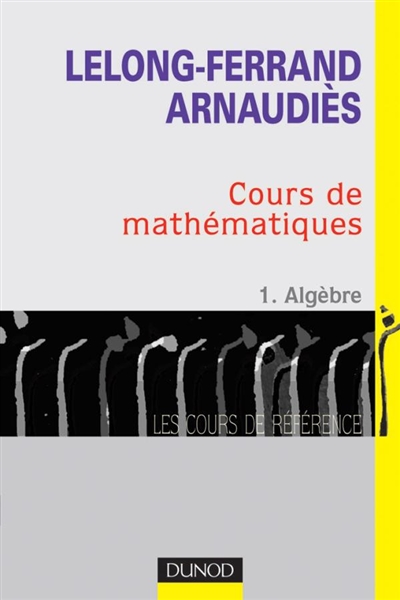 Cours de mathématiques. Vol. 1. Algèbre