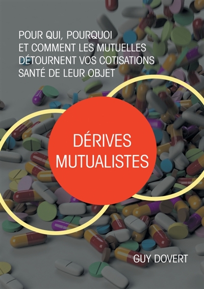 Dérives mutualistes : Pour qui, pourquoi et comment les mutuelles détournent vos cotisations santé de leur objet