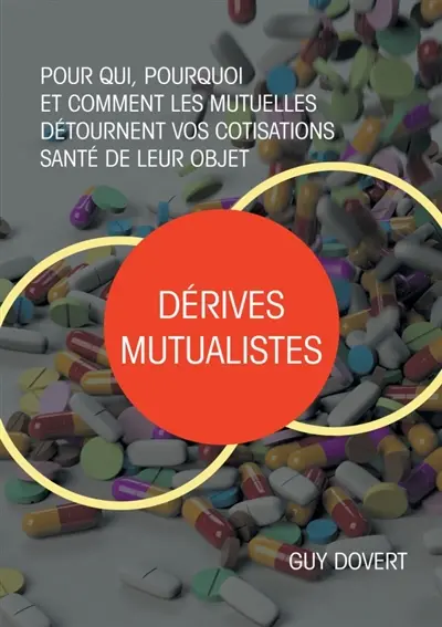 Dérives mutualistes : Pour qui, pourquoi et comment les mutuelles détournent vos cotisations santé de leur objet