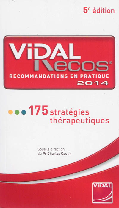 Vidal Recos, recommandations en pratique 2014 : 175 stratégies thérapeutiques