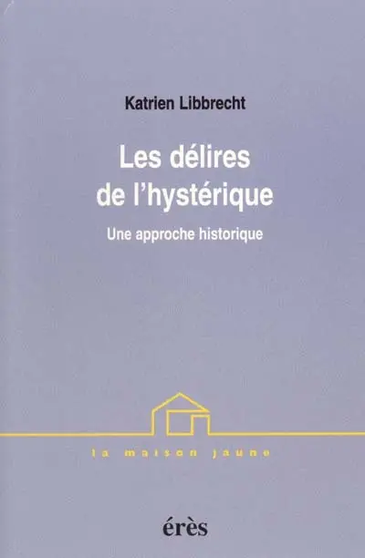 Les délires de l'hystérique : une approche historique