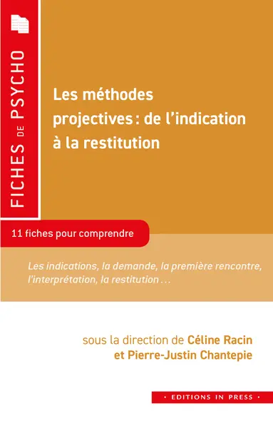 Les méthodes projectives : de l'indication à la restitution : 11 fiches pour comprendre, les indications, la demande, la première rencontre, l'interprétation, la restitution...