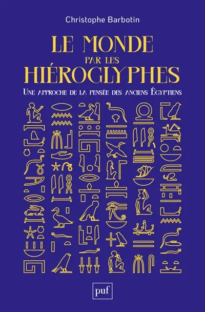 Le monde par les hiéroglyphes : une approche de la pensée des anciens Egyptiens
