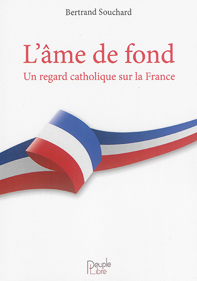 L'âme de fond : un regard catholique sur la France