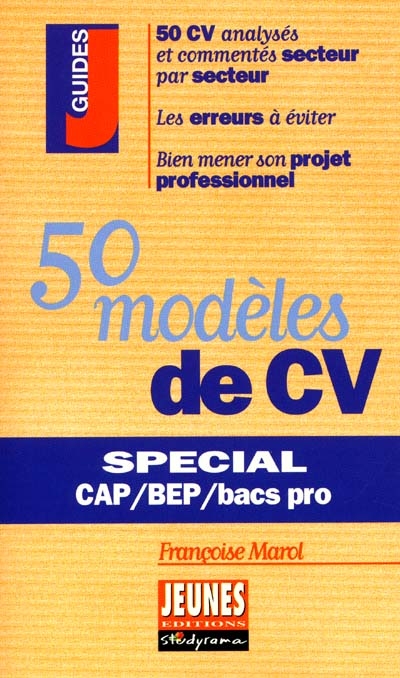 50 modèles de CV : spécial CAP, BEP et bacs pros : 50 CV analysés et commentés secteur par secteur, les erreurs à éviter, bien mener son projet professionnel