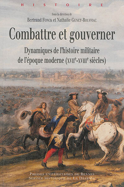 Combattre et gouverner : dynamiques de l'histoire militaire de l'époque moderne (XVIIe-XVIIIe siècles)