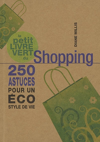 Le petit livre vert du shopping : 250 astuces pour un éco style de vie