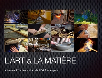 L'art & la matière : à travers 22 artisans d'art de l'est tourangeau