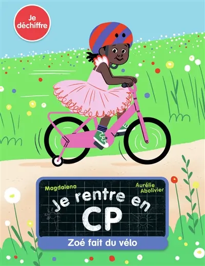 Je rentre en CP. Vol. 5. Zoé fait du vélo : je déchiffre