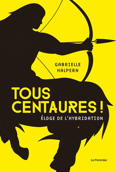 Tous centaures ! : éloge de l'hybridation