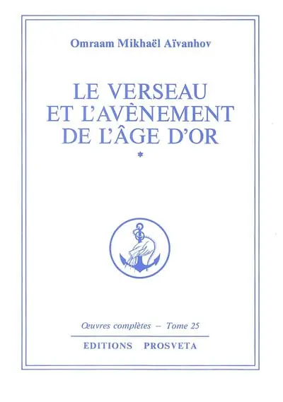 Oeuvres complètes. Vol. 25. Le verseau et l'avènement de l'âge d'or. Vol. 1