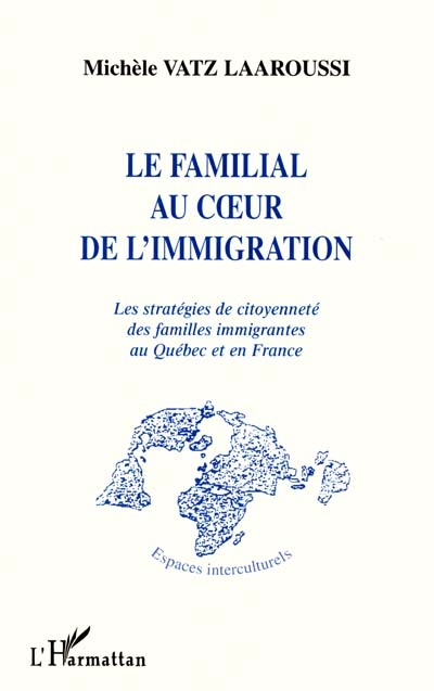 Le familial au coeur de l'immigration : les stratégies de citoyenneté des familles immigrantes au Québec et en France