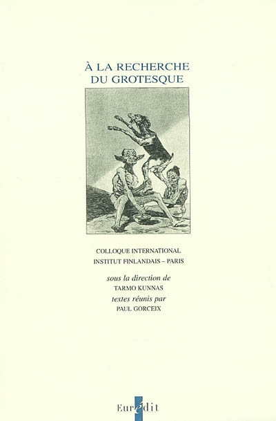 A la recherche du grotesque : colloque international, Paris, Institut finlandais, novembre 1993