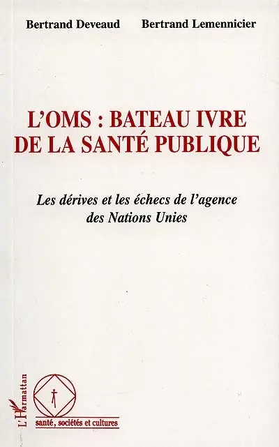 L'OMS, bateau ivre de la santé publique : les dérives et les échecs de l'agence des Nations Unies