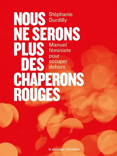 Nous ne serons plus des chaperons rouges : manuel féministe pour occuper dehors