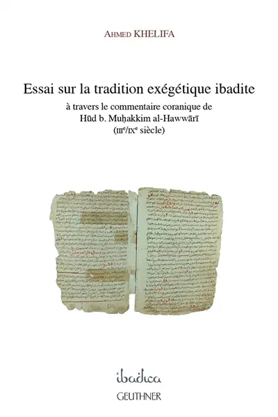 Essai sur la tradition exégétique ibadite : à travers le commentaire coranique de Hud b. Muhakkim al-Hawwari (IIIe-IXe siècle)
