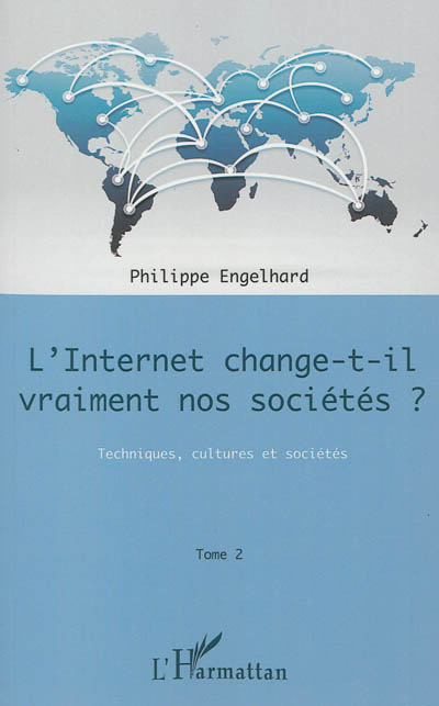 L'Internet change-t-il vraiment nos sociétés ?. Vol. 2. Techniques, cultures et sociétés