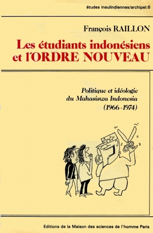 Les Etudiants indonésiens et l'ordre nouveau : politique et idéologie du Mahasiswa Indonésia (1966-1974)