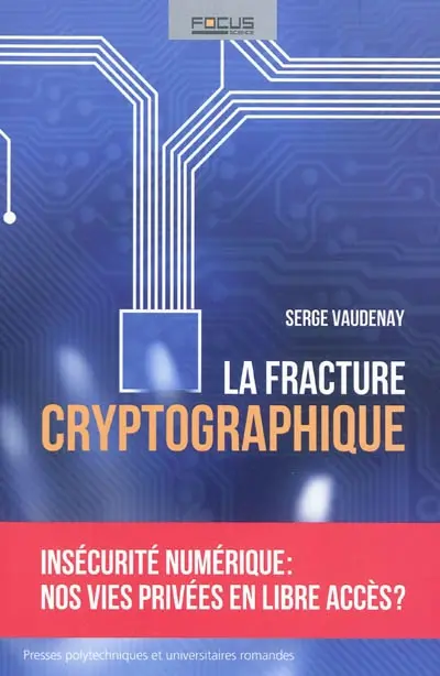 La fracture cryptographique : insécurité numérique : nos vies privées en libre accès ?