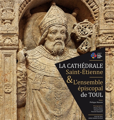 La cathédrale Saint-Etienne & l'ensemble épiscopal de Toul