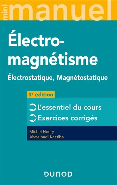 Mini-manuel d'électromagnétisme : électrostatique, magnétostatique : l'essentiel du cours, exercices corrigés