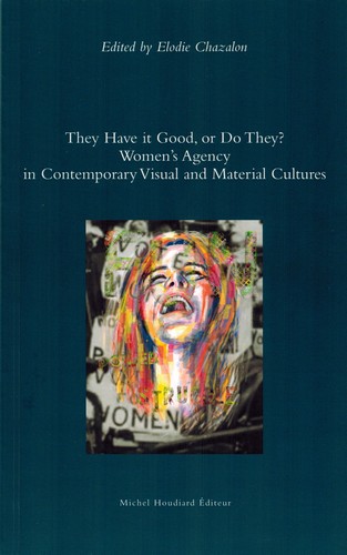 They have it good, or do they? : women's agency in contemporary visual and material cultures