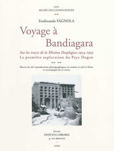 Voyage à Bandiagara : sur les traces de la mission Desplagnes, 1904-1905 : la première exploration du pays dogon