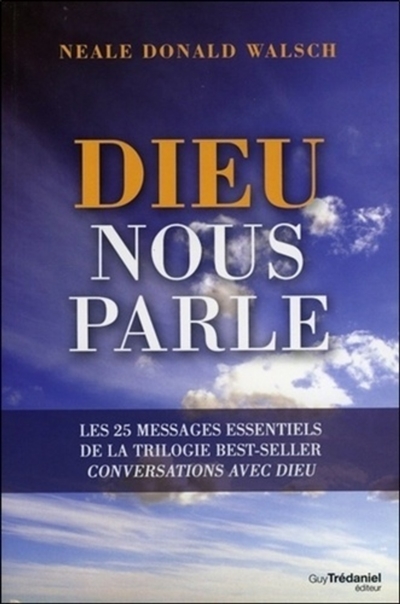 Dieu nous parle : les 25 messages essentiels de la trilogie du best-seller Conversation avec Dieu