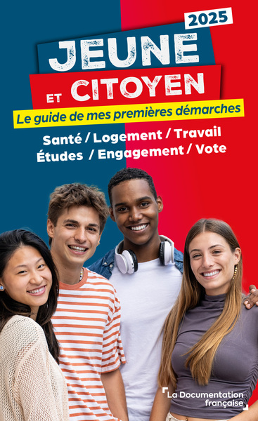 Jeune et citoyen : le guide de mes premières démarches : santé, logement, travail, études, engagement, vote