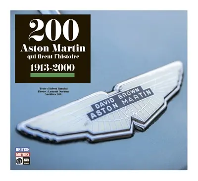 200 Aston Martin qui firent l'histoire : 1913-2000