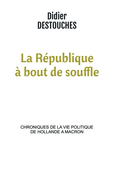 La République à bout de souffle : chroniques de la vie politique de Hollande a Macron