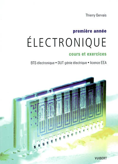 Electronique : première année, cours et exercices : BTS électronique, DUT génie électrique, licence EEA
