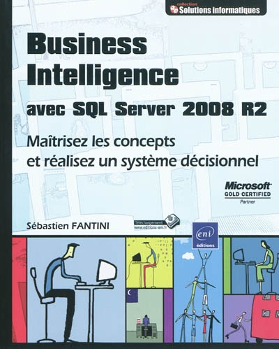 Business intelligence avec SQL Server 2008 : maîtrisez les concepts et réalisez un système décisionnel