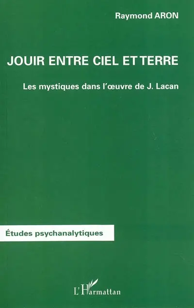 Jouir entre ciel et terre : les mystiques dans l'oeuvre de J. Lacan